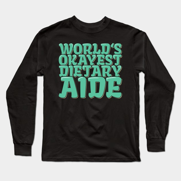 Funny Dietitian Quote World's Okayest Dietary Aide Long Sleeve T-Shirt by ardp13